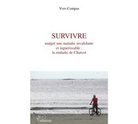 Survivre malgré une maladie invalidante et inguérissable : la maladie de Charcot - Yves Compas - L'harmattan - broché - Essai