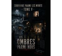 SURVIVRE PARMI LES MORTS : TOME V: Les ombres parmi nous