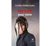 Survivre pour vivre - Cécilia Noëlla Keba - Le Lys Bleu - broché - Témoignage