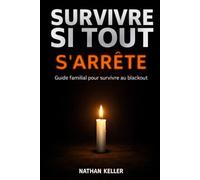 Survivre si tout s'arrête: Guide familial pour survivre au black-out