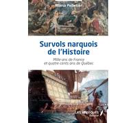 Survols narquois de l’Histoire: Mille ans de France et quatre cents ans de Québec