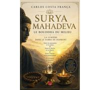 SURYA MAHADEVA: LE BOUDDHA DU MILIEU - LA LUMIÈRE DANS LE SABRE DE DIAMANT