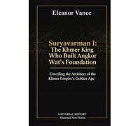 Suryavarman I: The Khmer King Who Built Angkor Wat's Foundation: Unveiling the Architect of the Khmer Empire's Golden Age