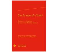Sus La Mar De L'istori - Lectures Et Réceptions De L'oeuvre De Frédéric Mistral
