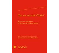 Sus la mar de l'istòri Lectures et réceptions de l'oeuvre de Frédéric Mistral - Jean-François Courouau - Classiques Garnier - relié - Essai