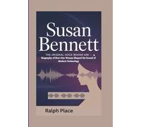 SUSAN BENNETT: The Original Voice Behind Siri - A Biography of How One Woman Shaped the Sound of Modern Technology