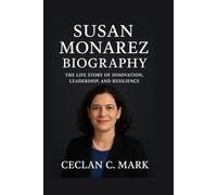 SUSAN MONAREZ BIOGRAPHY: THE LIFE STORY OF INNOVATION, LEADERSHIP, AND RESILIENCE