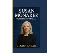 SUSAN MONAREZ : The First Non-Physician CDC Director Who Stood for Science: A Powerful Biography of Courage, Leadership, and the Battle to Protect Public Health in America
