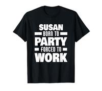 Susan, née pour Faire la fête, forcée de Travailler, nom drôle de Susan T-Shirt Graphique avec Valeur