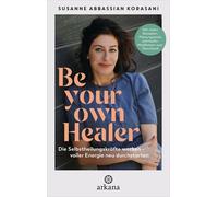 Susanne Abbassi Be Your Own Healer: Die Selbstheilungskräfte wecken - vo (Relié)
