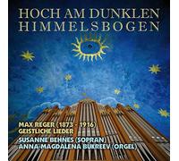 Susanne Behnes;Anna-Magdalena Bukreev;Max Reger - Hoch am Dunklen Himmmelsbogen