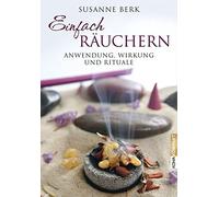 Susanne Berk Einfach räuchern: Anwendung, Wirkung und Rituale (Poche)