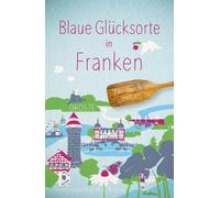 Susanne Fleischmann-Büttner Karl-Fr Blaue Glücksorte in Franken: F (Poche)