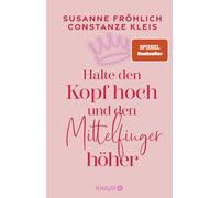 Halte den Kopf hoch und den Mittelfinger höher [German] by Fröhlich, Susanne