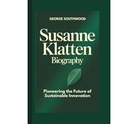 SUSANNE KLATTEN BIOGRAPHY: Pioneering the Future of Sustainable Innovation