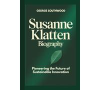 SUSANNE KLATTEN BIOGRAPHY: Pioneering the Future of Sustainable Innovation