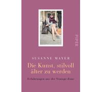 Susanne Mayer Die Kunst, stilvoll älter zu werden: Erfahrungen aus der V (Poche)