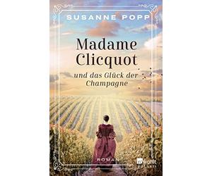 Susanne Popp Madame Clicquot und das Glück der Champagne: Roman (Poche)