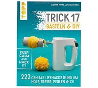 Susanne Pypke J Trick 17 Basteln & DIY: 222 geniale Lifehacks rund um Ho (Relié)
