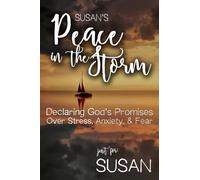Susan's Peace in the Storm: Declaring God's Personalized Promises Over Stress, Anxiety, and Fear