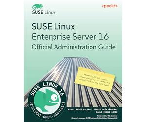 SUSE Linux Enterprise Server 16 Official Administration Guide: Master SLES 16 system administration, security, and automation for the SCA exam