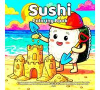 Sushi Coloring Book: Fun Japanese Food Illustration Pages with Cute Nigiri, Maki Rolls, Wasabi, Rice Balls, Chopsticks and Kawaii Characters for Relaxation and Creativity in Easy and Bold Style