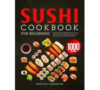 Sushi Cookbook for Beginners: Easy & Delicious Sushi Recipes Dive You into the World of Sushi Making | Rich Fusion of Asian Flavors and Artistic Presentation