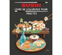 Sushi Livre de Coloriage pour Adultes: Livre de coloriage de Sushi pour adultes, Alimentation Japonaise livre de coloriage , livre de coloriage anti-stress, et se détendre.