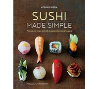 Sushi Made Simple: From classic wraps and rolls to modern bowls and burgers