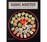 Sushi Master: An Expert Guide to Sourcing, Making, and Enjoying Sushi at Home