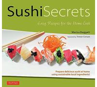 Sushi Secrets: Easy Recipes for the Home Cook