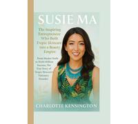 SUSIE MA : The Inspiring Entrepreneur Who Built Tropic Skincare into a Beauty Empire: From Market Stalls to Multi-Million Success, The True Story of Tropic Skincare’s Visionary Founder