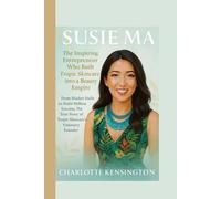 SUSIE MA : The Inspiring Entrepreneur Who Built Tropic Skincare into a Beauty Empire: From Market Stalls to Multi-Million Success, The True Story of Tropic Skincare’s Visionary Founder