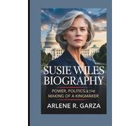 SUSIE WILES BIOGRAPHY: Power, Politics, & the Making of a Kingmaker