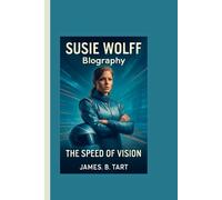 SUSIE WOLFF BIOGRAPHY: The Speed of Vision - Trailblazer Behind Formula 1’s Future