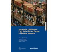 Suspendre l'éphémère : l'art de la fête en Europe à l'époque moderne Architecture, scénographie et sculpture du XVe au XVIIIe siècle - Sabine Frommel - Hermann - broché - Essai