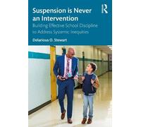 Suspension Is Never an Intervention: Building Effective School Discipline to Address Systemic Inequities