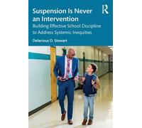 Suspension Is Never an Intervention Building Effective School Discipline to Address Systemic Inequities - Delarious O. Stewart - Routledge - ebook (ePub) - Livre