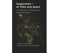 Suspension ~ of Time and Space: A Collection of New and Selected Poems