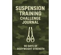 Suspension Training Challenge Journal.: 90 Days of Bodyweight Strength.