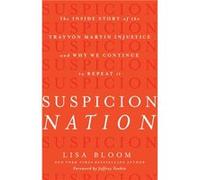 Suspicion Nation The Inside Story of the Trayvon Martin Injustice and Why We Continue to Repeat It by Lisa Bloom Lisa Bloom (Auteur)