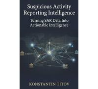 Suspicious Activity Reporting Intelligence: Turning SAR Data Into Actionable Intelligence