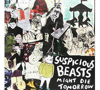 Suspicious Beasts - Might Die Tomorrow [Import]