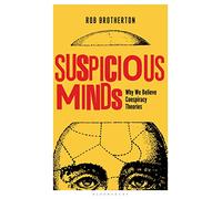 Suspicious Minds: Why We Believe Conspiracy Theories