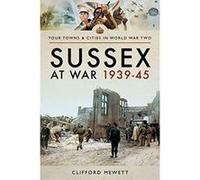 Sussex at War 1939 - 1945 (Towns & Cities in World War Two) - [Version Originale] Inconnu (Auteur)