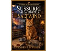 Sussurri dalla libreria Saltwind: Un giallo ambientato in una libreria, con gatti parlanti, lettere avvelenate e uno scrittore locale defunto (Libro 3)