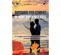 Sussurri per sempre: un amore scritto nelle stelle: Un viaggio senza tempo di amore, destino e seconde possibilità