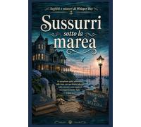 Sussurri sotto la marea: Un accogliente giallo ambientato sulla costa, con una dimora infestata, indizi nascosti e una coppia di investigatrici madre -figlia (Libro 1)