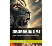 SUSSURROS DA ALMA: “Orações e reflexões para cada sentimento da sua jornada com Deus”