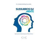 Sussurros da Mente: Aplicações da Hipnoterapia na Prática Clínica